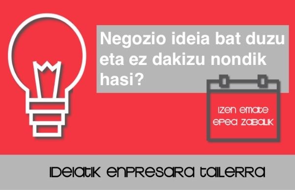 Eman daiteke izena 'Ideiatik enpresara' tailerraren zortzigarren edizioan Eman daiteke izena 'Ideiatik enpresara' tailerraren zortzigarren edizioan